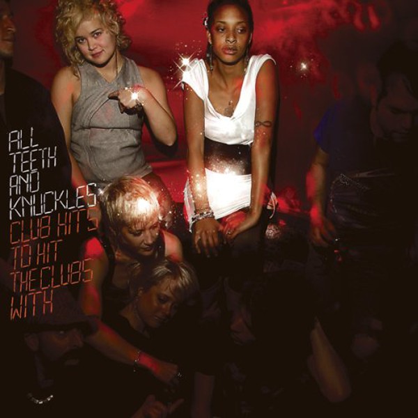 All Teeth & Knuckles - "Club Hits to Hit the Clubs With" LP (2007)