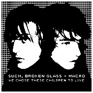 Such, Broken Glass + Macro - "We Chose These Children to Live" Remix LP (2004)